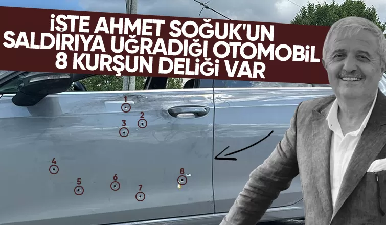 Ahmet Soğuk'un otomobili kurşun yağmuruna tutulmuş