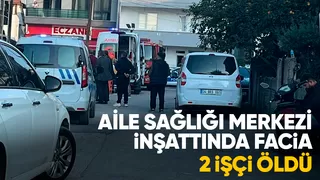 Aile Sağlığı Merkezi inşaatında asansör düştü; 2 işçi öldü