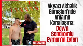 Akyazı Akbalık Güreşleri’nde Anlamlı Karşılaşma: Down Sendromlu Eymen’in Zaferi