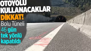 Bolu Tüneli 46 gün süreyle tek yönlü kapatıldı