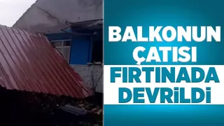 Fırtına balkonun çatısını devirdi