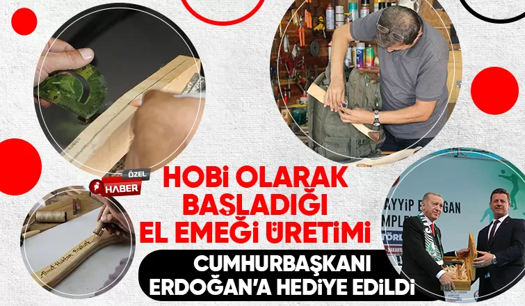 Hobi olarak başladığı üretimi Cumhurbaşkanı Erdoğan’a hediye edildi