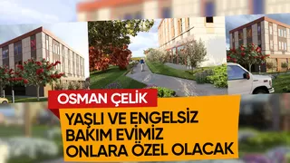 Osman Çelik: Yaşlılar ve engellileri için özel mekanlar tahsis edeceğiz