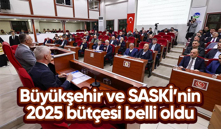 Sakarya Büyükşehir ve SASKİ'nin 2025 bütçesi açıklandı