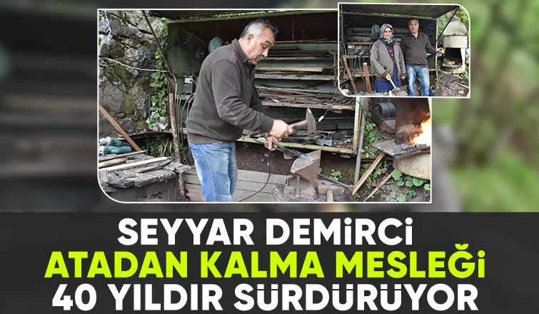 Seyyar demirci İlçe ilçe dolaşıp tamirat yaparak geçimini sağlıyor