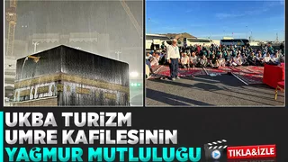 UKBA Turizm Umre Kafilesinin kutsal topraklarda yağmur sevinci