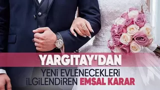 Yargıtay'dan yeni evlenecekleri ilgilendiren emsal karar