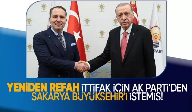 Yeniden Refah Partisi AK Parti den Sakarya yı istemiş